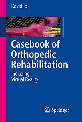 Casebook Of Orthopedic Rehabilitation: Including Virtual Reality-..