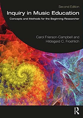 Inquiry In Music Education: Concepts And Methods For The Beginning Researcher-..
