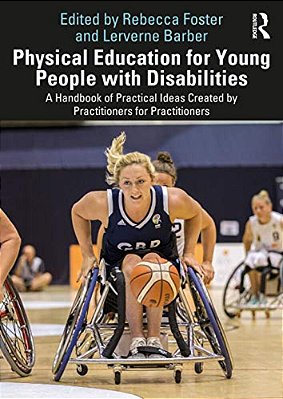 Physical Education For Young People With Disabilities: A Handbook Of Practical Ideas Created By Practitioners For Practitioners-..