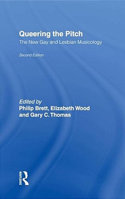 Queering The Pitch: The New Gay And Lesbian Musicology-..