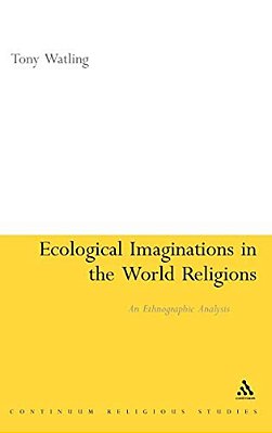 Ecological Imaginations In The World Religions: An Ethnographic Analysis-..