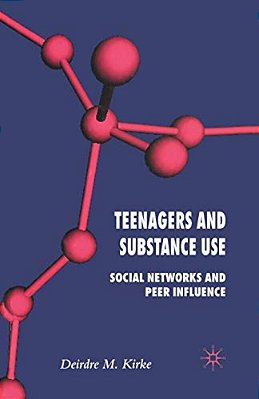 Teenagers And Substance Use: Social Networks And Peer Influence-..