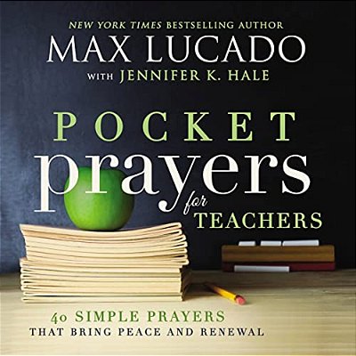 Pocket Prayers For Teachers: 40 Simple Prayers That Bring Peace And Renewal (The Perfect Appreciation Gift Or Encouraging Present For The Teacher Or E-..
