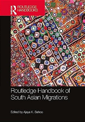 Routledge Handbook Of South Asian Migrations-..