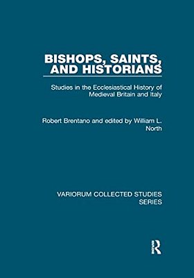 Bishops, Saints, And Historians: Studies In The Ecclesiastical History Of Medieval Britain And Italy-..