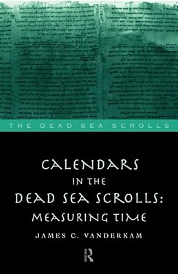 Calendars In The Dead Sea Scrolls: Measuring Time-..