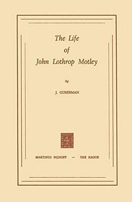 The Life Of John Lothrop Motley-..