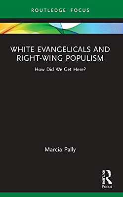 White Evangelicals And Right-Wing Populism: How Did We Get Here?-..
