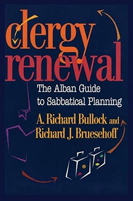Clergy Renewal: The Alban Guide To Sabbatical Planning-..