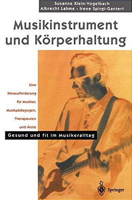 Musikinstrument Und Körperhaltung: Eine Herausforderung Für Musiker, Musikpädagogen, Therapeuten Und Ärzte. Gesund Und Fit Im Musikeralltag-..
