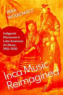 Inca Music Reimagined: Indigenist Discourses In Latin American Art Music, 1910-1930-..