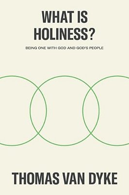 What Is Holiness?: Being One With God And God's People-..