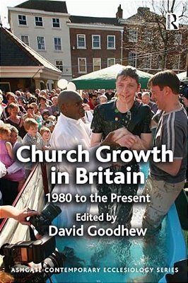 Church Growth In Britain: 1980 To The Present-..