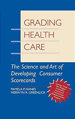 Grading Health Care: The Science And Art Of Developing Consumer Scorecards-..