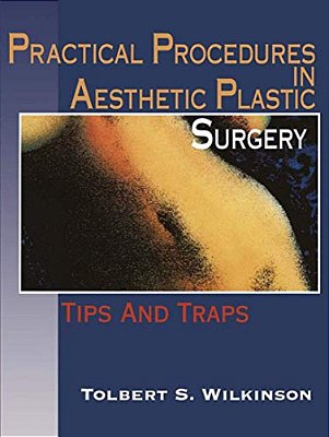Practical Procedures In Aesthetic Plastic Surgery: Tips And Traps-..