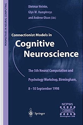 Connectionist Models In Cognitive Neuroscience: The 5Th Neural Computation And Psychology Workshop, Birmingham, 8-10 September 1998-..