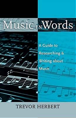 Music In Words: A Guide To Researching And Writing About Music-..