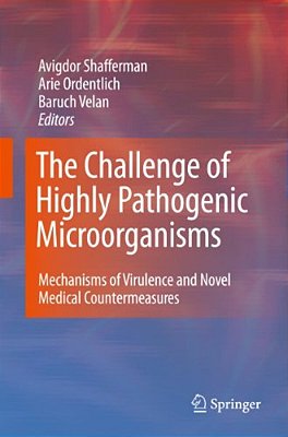 The Challenge Of Highly Pathogenic Microorganisms: Mechanisms Of Virulence And Novel Medical Countermeasures-..