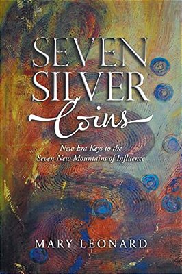 Seven Silver Coins: New Era Keys To The Seven New Mountains Of Influence-..