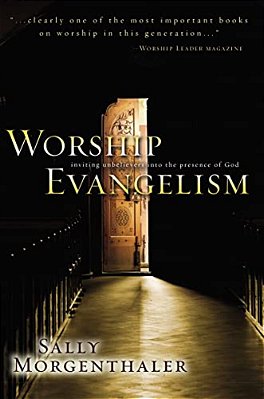 Worship Evangelism: Inviting Unbelievers Into The Presence Of God-..