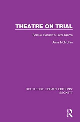 Theatre On Trial: Samuel Beckett's Later Drama-..