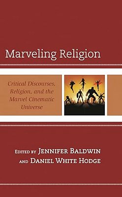 Marveling Religion: Critical Discourses, Religion, And The Marvel Cinematic Universe-..