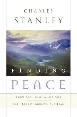 Finding Peace: God's Promise Of A Life Free From Regret, Anxiety, And Fear-..