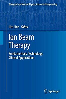 Ion Beam Therapy: Fundamentals, Technology, Clinical Applications-..