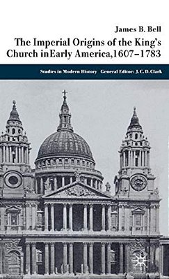 The Imperial Origins Of The King's Church In Early America, 1607-1783-..