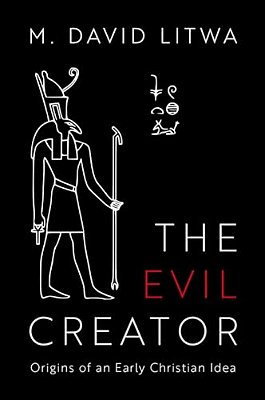 Evil Creator: Origins Of An Early Christian Idea-..