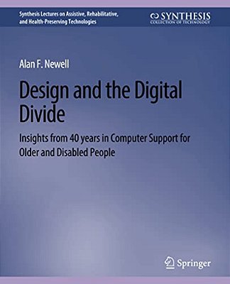 Design And The Digital Divide: Insights From 40 Years In Computer Support For Older And Disabled People-..