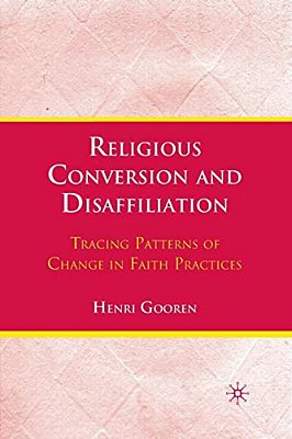 Religious Conversion And Disaffiliation: Tracing Patterns Of Change In Faith Practices-..