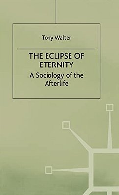 The Eclipse Of Eternity: A Sociology Of The Afterlife-..
