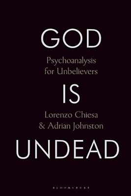 God Is Undead: Psychoanalysis For Unbelievers-..
