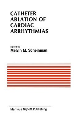 Catheter Ablation Of Cardiac Arrhythmias: Basic Bioelectrical Effects And Clinical Indications-..