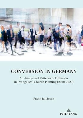 Conversion In Germany: An Analysis Of Patterns Of Diffusion In Evangelical Church Planting (2010-2020)-..