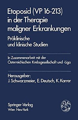 Etoposid (Vp 16-213) In Der Therapie Maligner Erkrankungen: Präklinische Und Klinische Studien-..