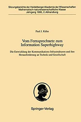Vom Fernsprechnetz Zum Information Superhighway: Die Entwicklung Der Kommunikations-Infrastrukturen Und Ihre Herausforderung An Technik Und Gesellscha-..