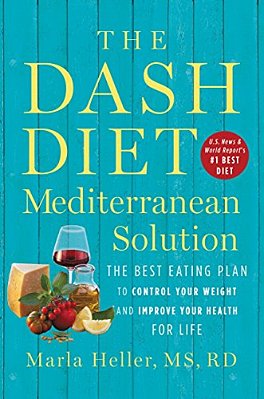 The Dash Diet Mediterranean Solution: The Best Eating Plan To Control Your Weight And Improve Your Health For Life-..