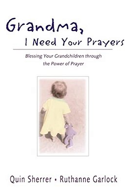 Grandma, I Need Your Prayers: Blessing Your Grandchildren Through The Power Of Prayer-..