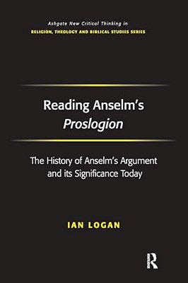 Reading Anselm's Proslogion: The History Of Anselm's Argument And Its Significance Today-..