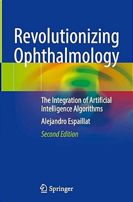 Revolutionizing Ophthalmology: The Integration Of Artificial Intelligence Algorithms-..