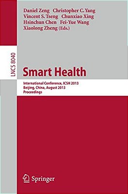 Smart Health: International Conference, Icsh 2013, Beijing, China, August 3-4, 2013. Proceedings-..