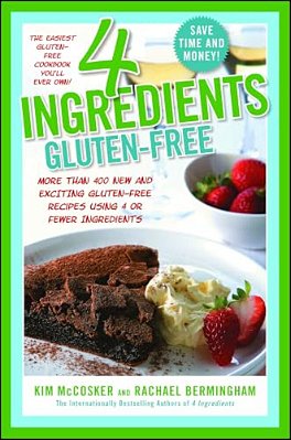 4 Ingredients Gluten-Free: More Than 400 New And Exciting Recipes All Made With 4 Or Fewer Ingredients And All Gluten-Free!-..