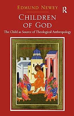 Children Of God: The Child As Source Of Theological Anthropology-..