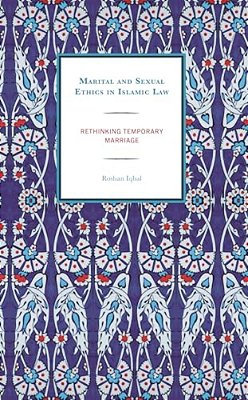Marital And Sexual Ethics In Islamic Law: Rethinking Temporary Marriage-..