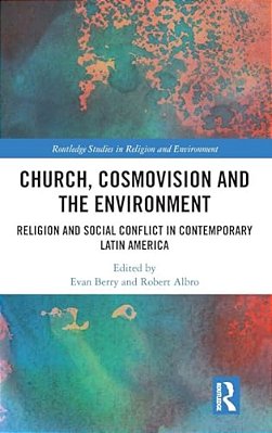 Church, Cosmovision And The Environment: Religion And Social Conflict In Contemporary Latin America-..