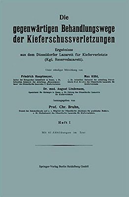 Die Gegenwärtigen Behandlungswege Der Kieferschussverletzungen: Ergebnisse Aus Dem Düsseldorfer Lazarett Für Kieferverletzte (Kgl. Reservelazarett). H-..