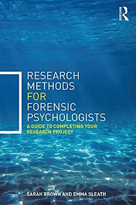 Research Methods For Forensic Psychologists: A Guide To Completing Your Research Project-..