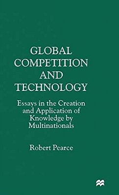 Global Competition And Technology: Essays In The Creation And Application Of Knowledge By Multinationals-..